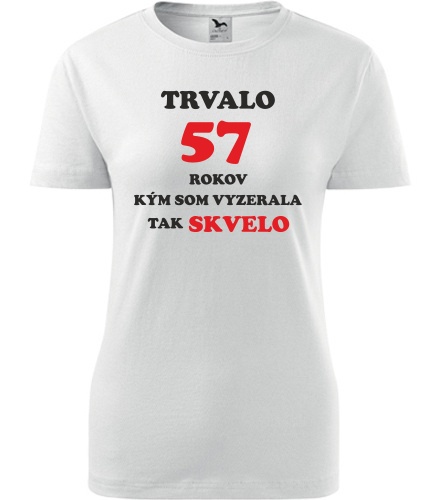 Dámske tričko trvalo 57 rokov - Darček pre ženu k 57