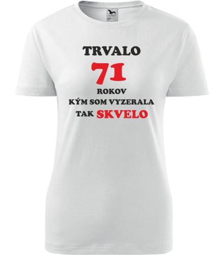 Dámske tričko trvalo 71 rokov - Darček pre ženu k 71