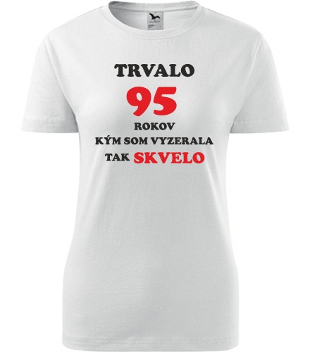 Dámske tričko trvalo 95 rokov - Darček pre babičku